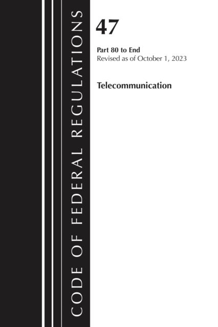 Code of Federal Regulations, Title 47 Telecommunication 80-End, Revised as of October 1, 2024