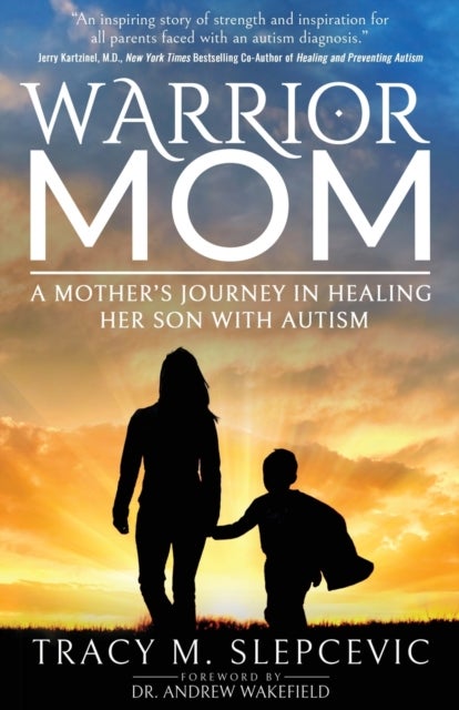 Warrior Mom - A Mother's Journey in Healing Her Son with Autism