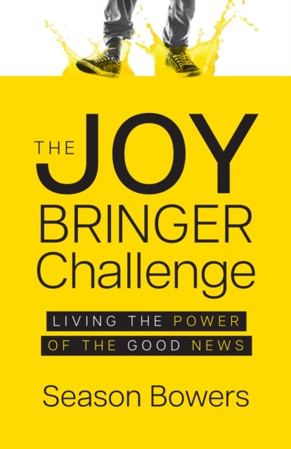 The Joy Bringer Challenge - Living the Power of the Good News