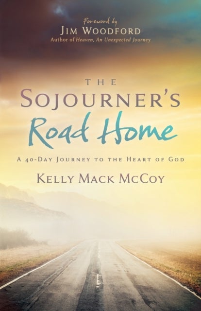 The Sojourner¿s Road Home - A 40-Day Journey to the Heart of God