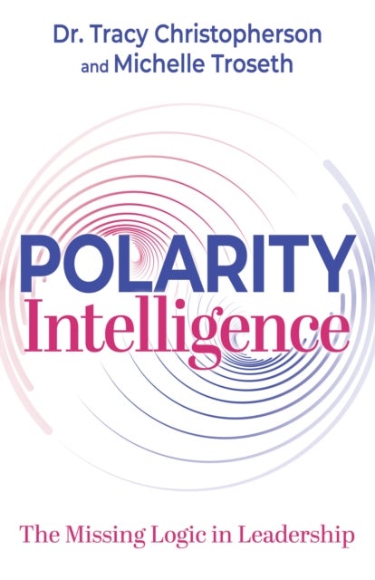 Polarity Intelligence - The Missing Logic in Leadership