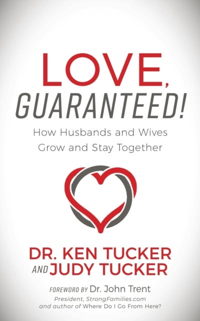 Love, Guaranteed! - How Husbands and Wives Grow and Stay Together
