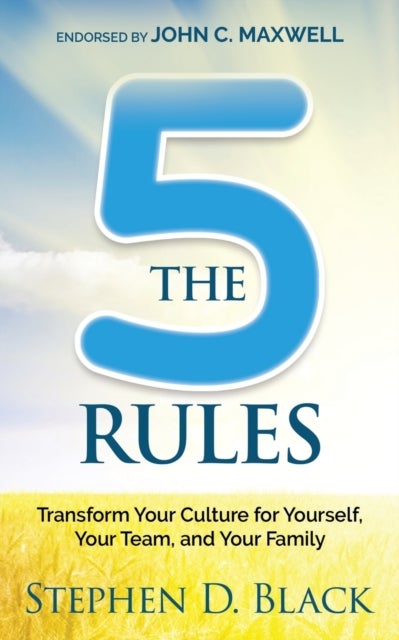 The Five Rules - Transform Your Culture for Yourself, Your Team and Your Family
