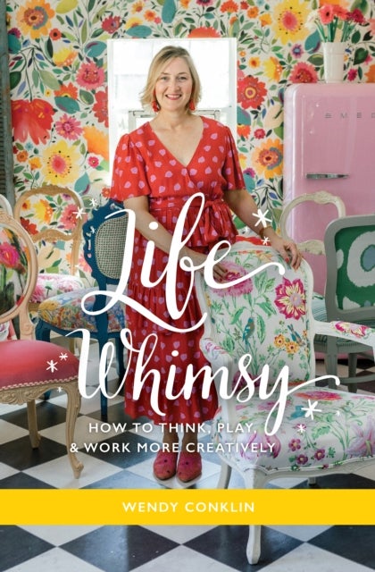 Life Whimsy - How to Think, Play, and Work More Creatively