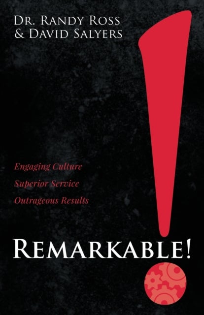 Remarkable! - Engaging Culture. Superior Service. Outrageous Results.