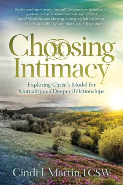 Choosing Intimacy - Exploring Christ's Model for Mutuality and Deeply Connected Relationships