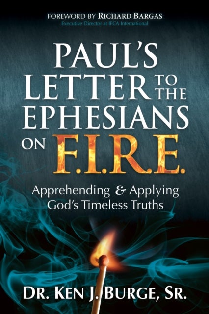 Paul¿s Letter to the Ephesians on F.I.R.E. - Apprehending and Applying God's Timeless Truths