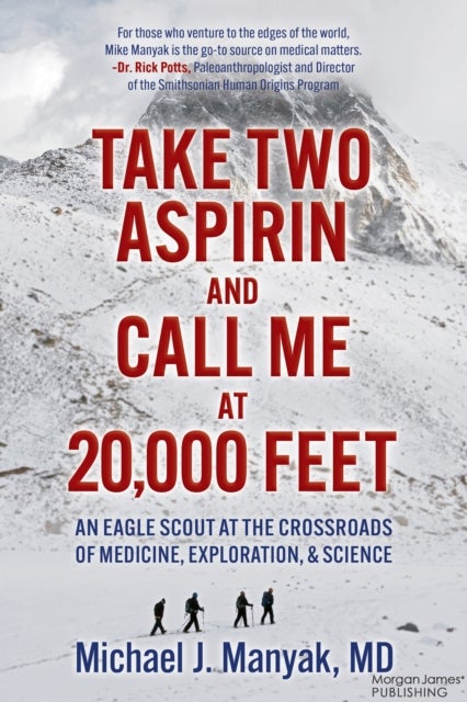 Take Two Aspirin and Call Me at 20,000 Feet - An Eagle Scout at the Crossroads of Medicine, Exploration, and Science