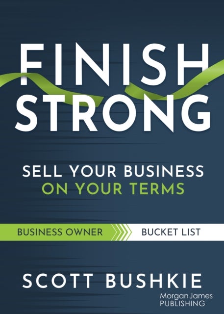 Finish Strong - Sell Your Business on Your Terms