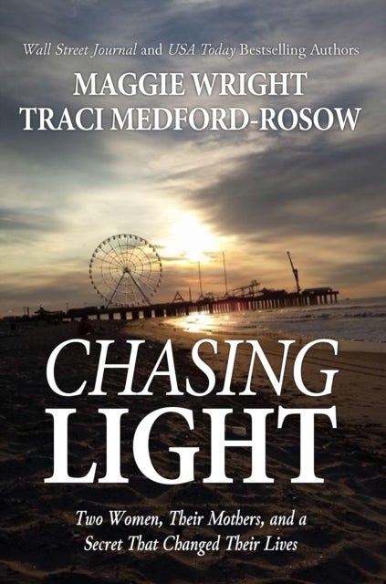 Chasing Light - Two Women, Their Mothers, and a Secret That Changed Their Lives