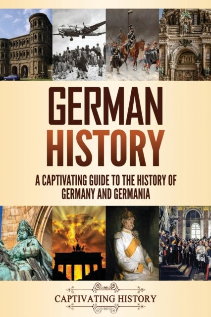 German History - A Captivating Guide to the History of Germany and Germ