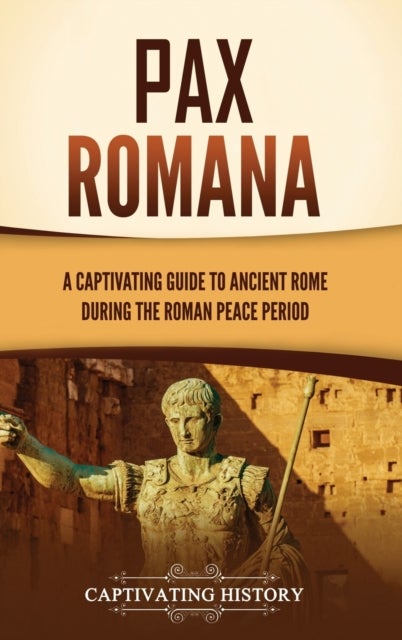 Pax Romana - A Captivating Guide to Ancient Rome during the Roman Peace Period
