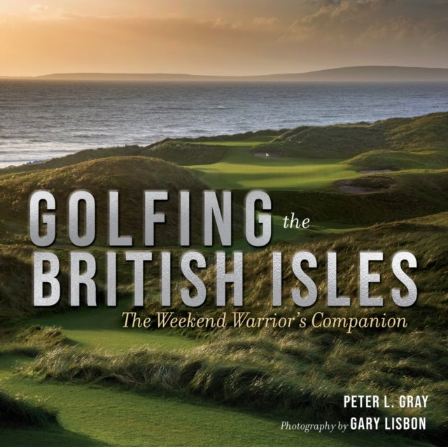 Golfing the British Isles - The Weekend Warrior's Companion