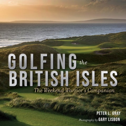 Golfing the British Isles - The Weekend Warrior's Companion
