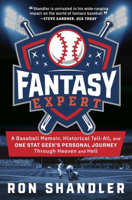 Fantasy Expert - A Baseball Memoir, Historical Tell-All, and One Stat Geek's Personal Journey Through Heaven and Hell
