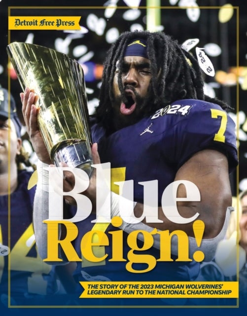 Blue Reign! - The Story of the 2023 Michigan Wolverines' Legendary Run to the National Championship