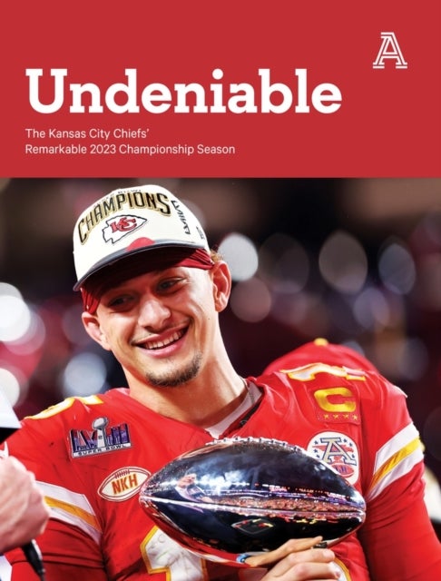 Undeniable - The Kansas City Chiefs' Remarkable 2023 Championship Season