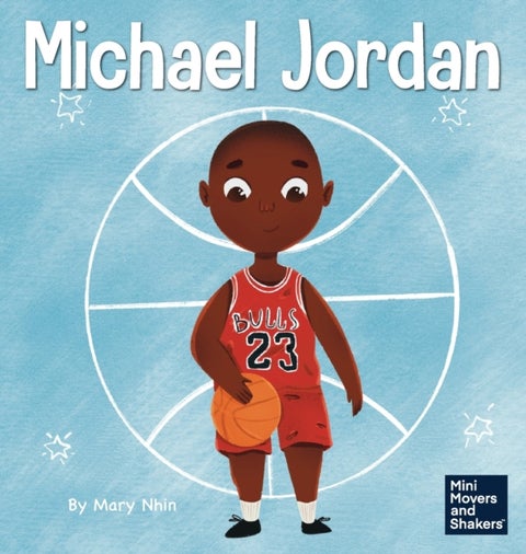 Michael Jordan - A Kid's Book About Not Fearing Failure So You Can Succeed and Be the G.O.A.T.