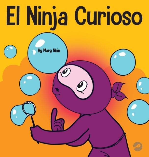 El Ninja Curioso - Un libro de aprendizaje socioemocional para ninos sobre como combatir el aburrimiento y aprender cosas nuevas