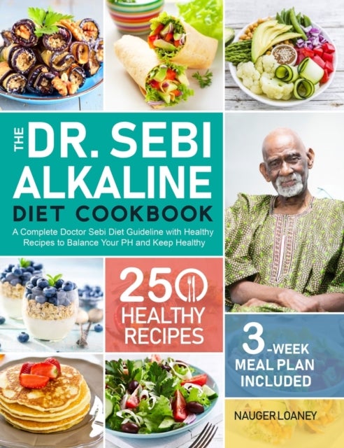 The Dr. Sebi Alkaline Diet Cookbook - A Complete Doctor Sebi Diet Guideline with 250 Healthy Recipes to Balance Your PH and Keep Healthy (3-Week Meal Plan Included)