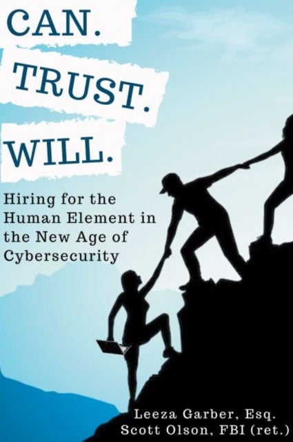 Can. Trust. Will. - Hiring for the Human Element in the New Age of Cybersecurity