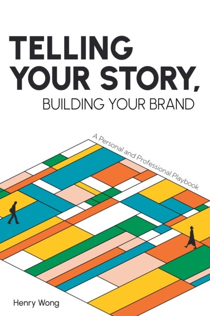 Telling Your Story, Building Your Brand - A Personal and Professional Playbook