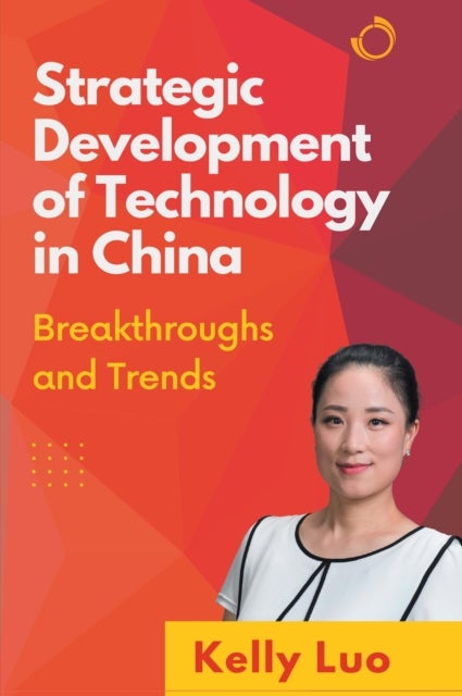 Strategic Development of Technology in China - Breakthroughs and Trends