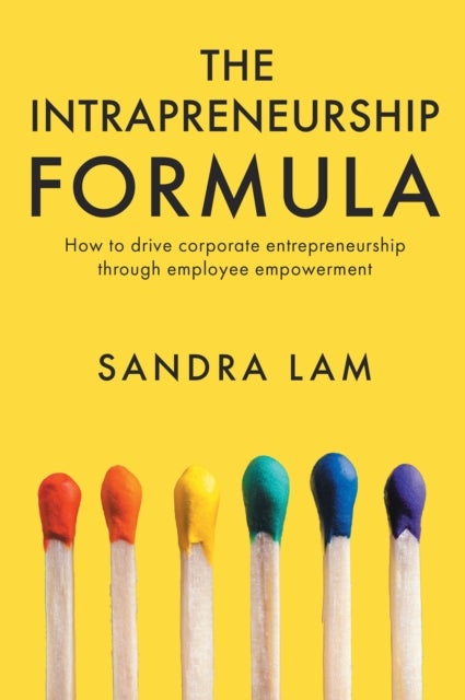 The Intrapreneurship Formula - How to Drive Corporate Entrepreneurship Through Employee Empowerment