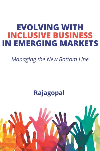 Evolving with Inclusive Business in Emerging Markets - Managing the New Bottom Line