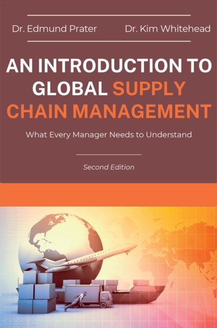 An Introduction to Global Supply Chain Management - What Every Manager Needs to Understand
