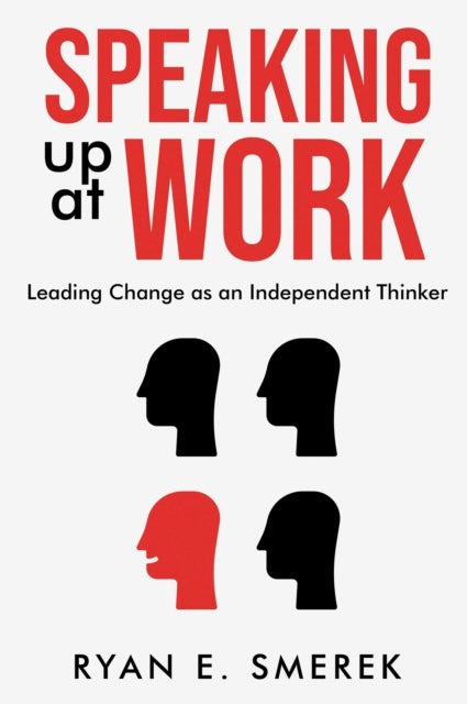 Speaking Up at Work - Leading Change As an Independent Thinker