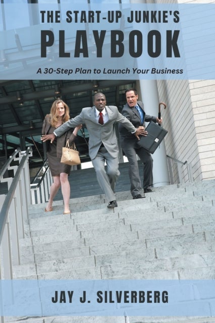 The Start-Up Junkie's Playbook - A 30-Step Plan to Launch Your Business
