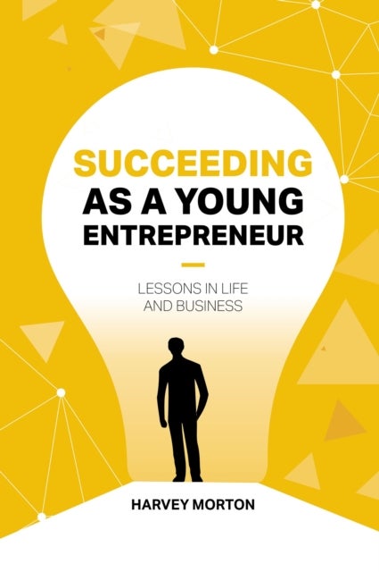 Succeeding As a Young Entrepreneur - Lessons in Life and Business