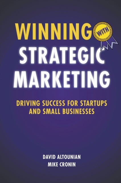 Winning with Strategic Marketing - Driving Success for Startups and Small Businesses