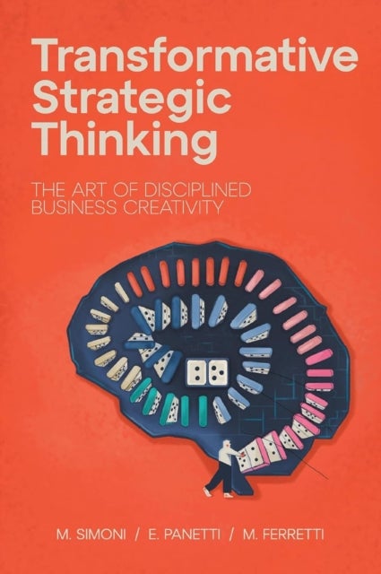 Transformative Strategic Thinking - The Art of Disciplined Business Creativity