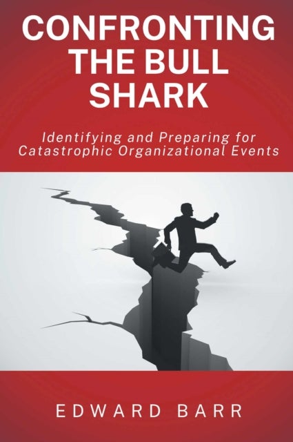 Confronting the Bull Shark - Identifying and Preparing for Catastrophic Organizational Events