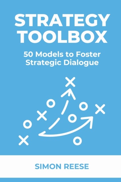 The Strategy Toolbox - 50 Models to Foster Strategic Dialogue