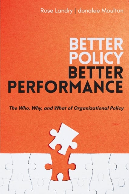 Better Policy / Better Performance - The Who, Why, and What of Organizational Policy
