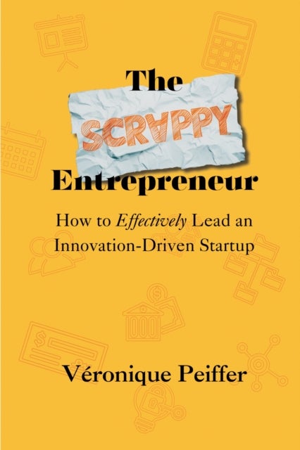 The Scrappy Entrepreneur - How to Effectively Lead an Innovation-Driven Startup