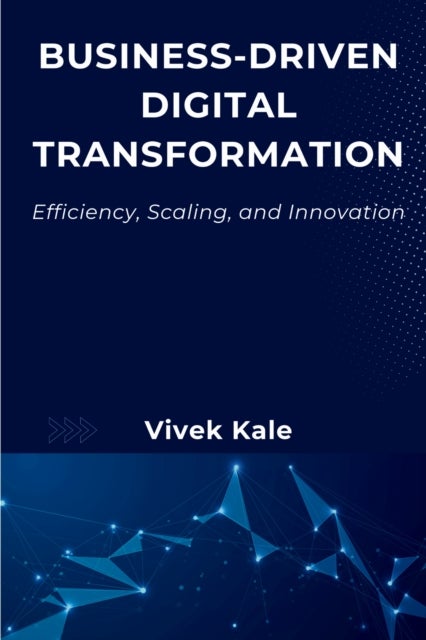 Business-Driven Digital Transformation - Efficiency, Scaling, and Innovation