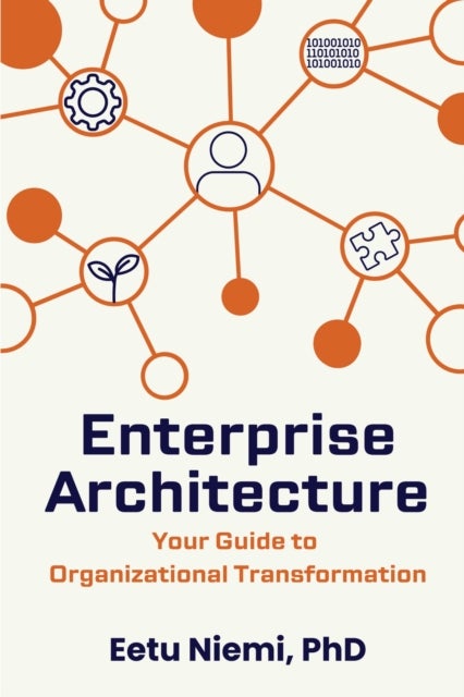 Enterprise Architecture - Your Guide to Organizational Transformation