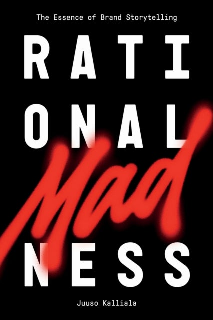 Rational Madness - The Essence of Brand Storytelling