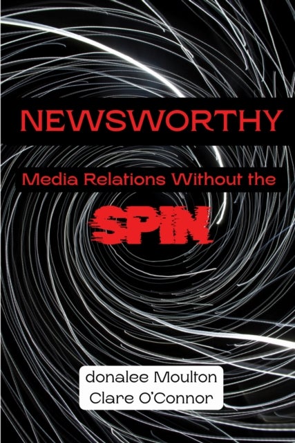 Newsworthy - Media Relations Without the Spin
