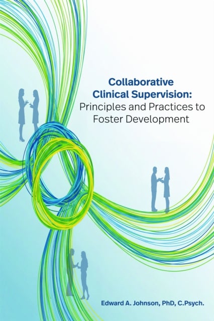 Collaborative Clinical Supervision - Principles and Practices to Foster Development
