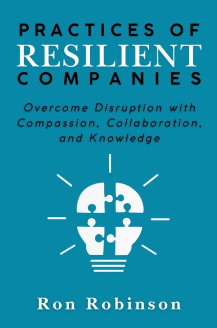 Practices of Resilient Companies - Overcome Disruption with Compassion, Collaboration, and Knowledge