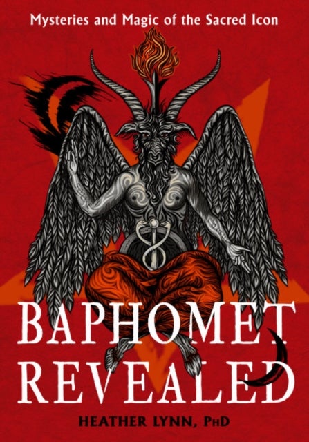 Baphomet Revealed - Mysteries and Magic of the Sacred Icon