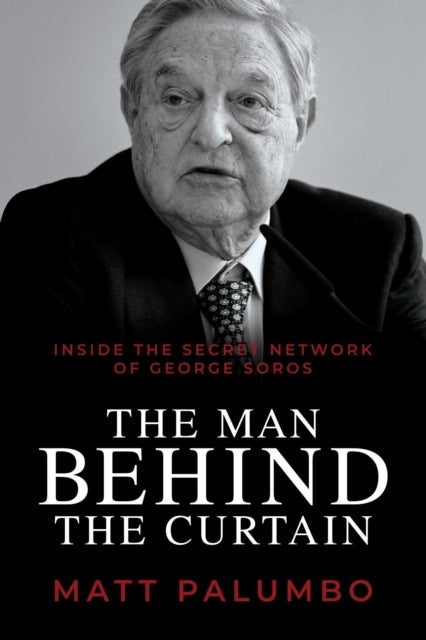 Man Behind the Curtain - Inside the Secret Network of George Soros