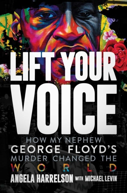 Lift Your Voice - How My Nephew George Floyd's Murder Changed The World
