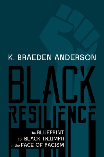 Black Resilience - The Blueprint for Black Triumph in the Face of Racism