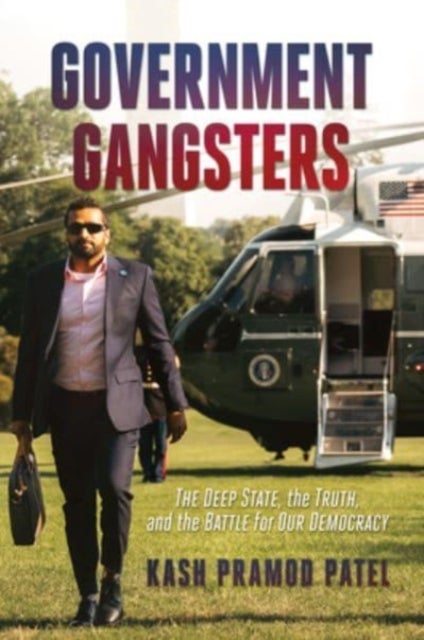 Government Gangsters - The Deep State, the Truth, and the Battle for Our Democracy